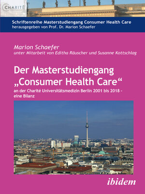 cover image of Der Masterstudiengang „Consumer Health Care" an der Charité Universitätsmedizin Berlin 2001 bis 2018--eine Bilanz
